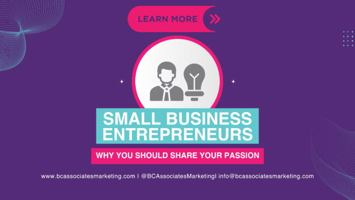 Small Business Entrepreneurs – Why You Should Share Your Passion